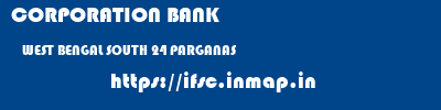 CORPORATION BANK  WEST BENGAL SOUTH 24 PARGANAS    ifsc code